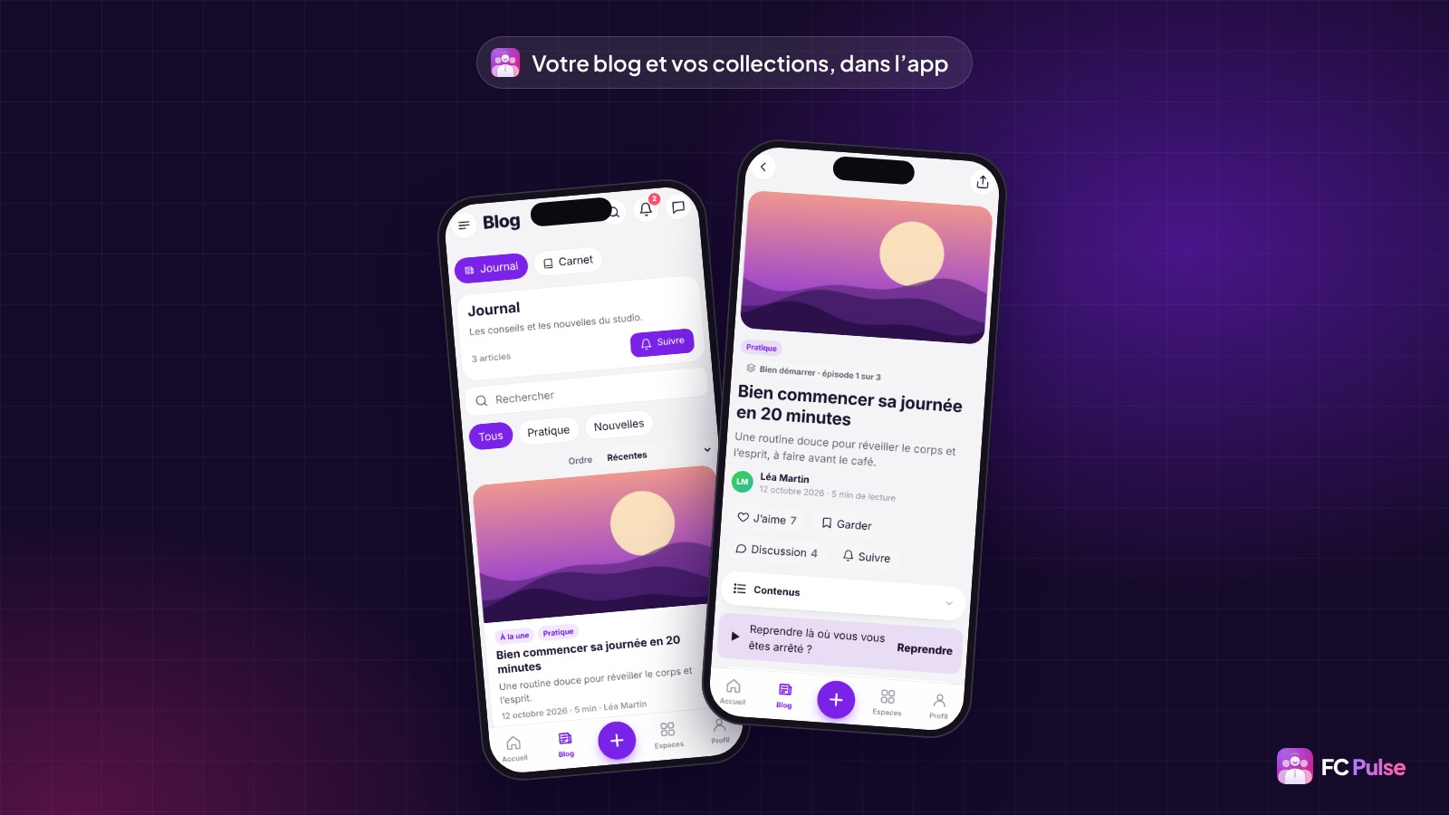 Deux téléphones avec l’app FC Pulse d’une communauté de yoga fictive : la section Blog avec la collection Journal, sa recherche et ses catégories, et la page de l’article « Bien commencer sa journée en 20 minutes » avec son auteur, son temps de lecture et « Reprendre là où vous vous êtes arrêté ».