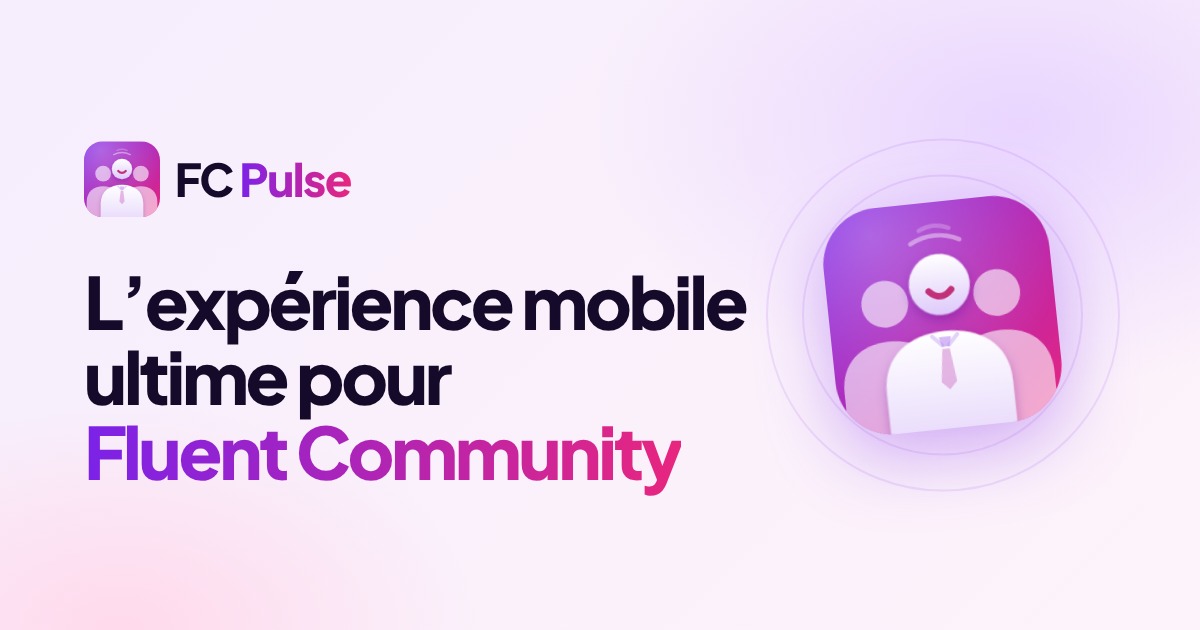 FC Pulse : l’expérience mobile ultime pour Fluent Community