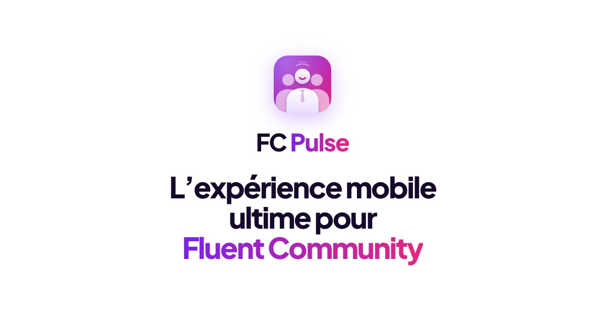 FC Pulse : l’expérience mobile ultime pour Fluent Community