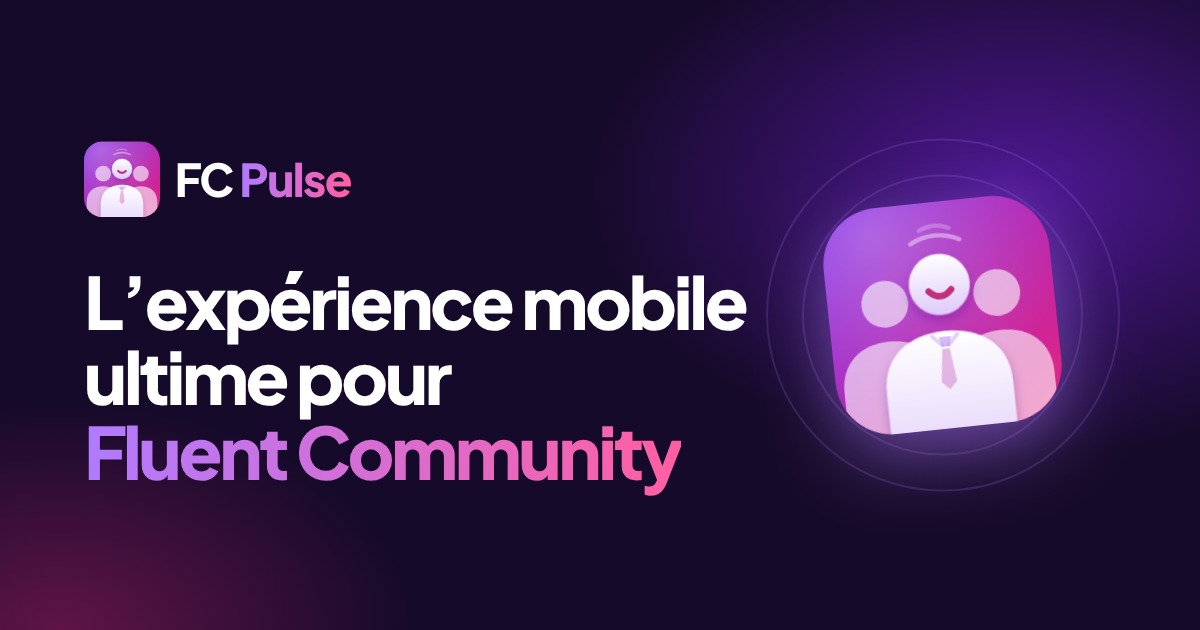 FC Pulse : l’expérience mobile ultime pour Fluent Community